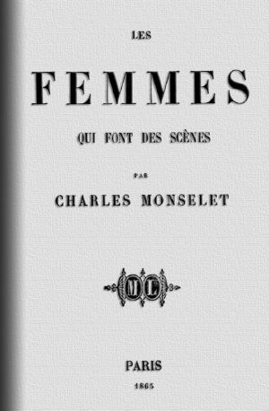 [Gutenberg 63543] • Les femmes qui font des scènes